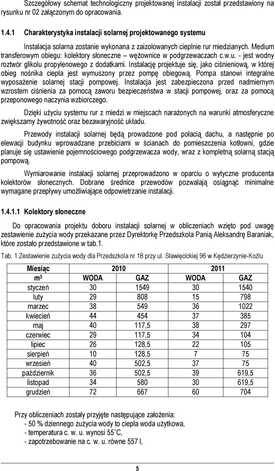 Medium transferowym obiegu: kolektory słoneczne wężownice w odgrzewaczach c.w.u. - jest wodny roztwór glikolu roylenowego z dodatkami.