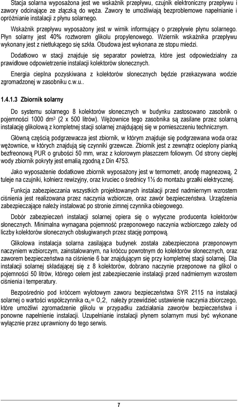Płyn solarny jest 40% roztworem glikolu roylenowego. Wziernik wskaźnika rzeływu wykonany jest z nietłukącego się szkła. Obudowa jest wykonana ze stou miedzi.