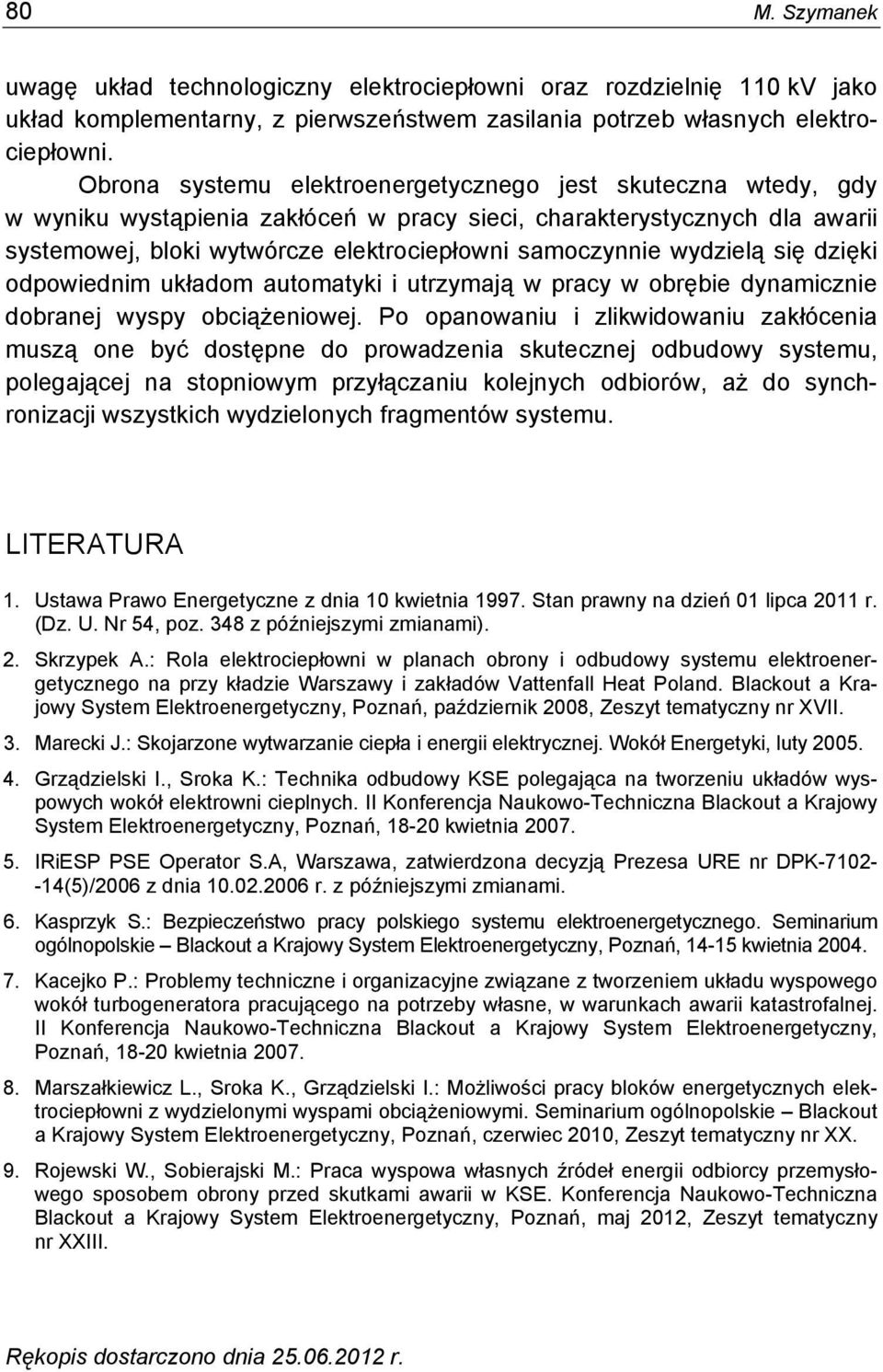 wydzielą się dzięki odpowiednim układom automatyki i utrzymają w pracy w obrębie dynamicznie dobranej wyspy obciążeniowej.