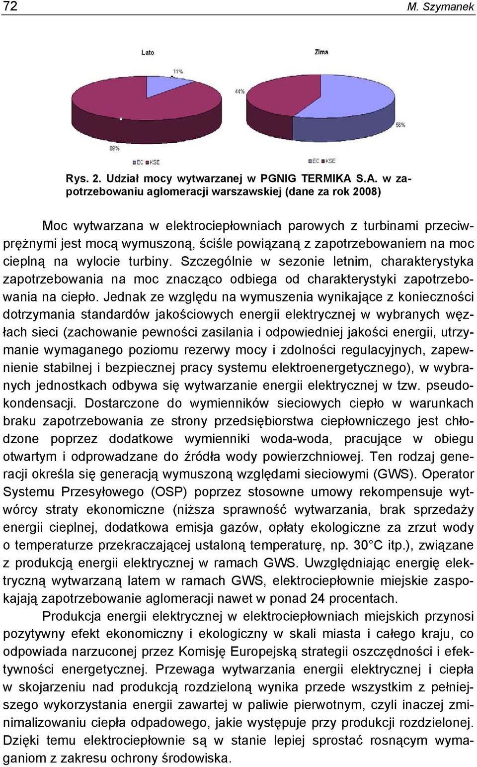 na moc cieplną na wylocie turbiny. Szczególnie w sezonie letnim, charakterystyka zapotrzebowania na moc znacząco odbiega od charakterystyki zapotrzebowania na ciepło.