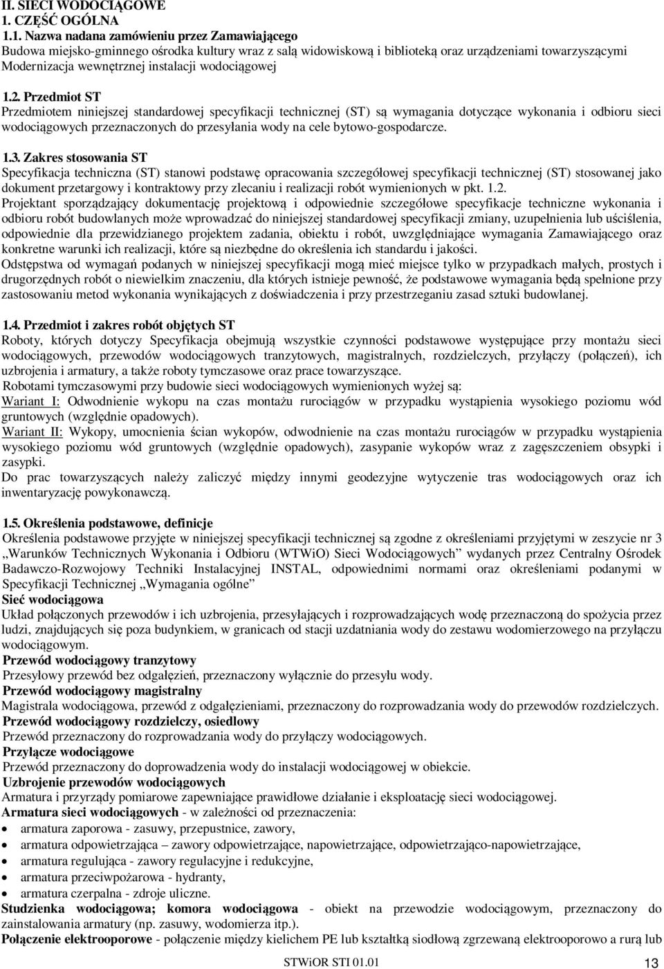 1. Nazwa nadana zamówieniu przez Zamawiaj cego Budowa miejsko-gminnego o rodka kultury wraz z sal widowiskow i bibliotek oraz urz dzeniami towarzysz cymi Modernizacja wewn trznej instalacji wodoci