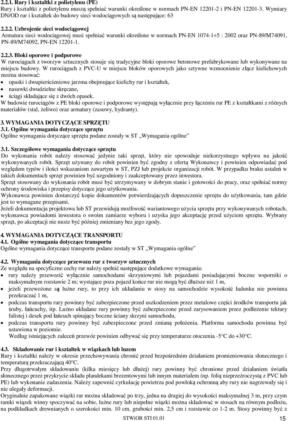 2.2. Uzbrojenie sieci wodoci gowej Armatura sieci wodoci gowej musi spe nia warunki okre lone w normach PN-EN 1074-1 5 : 2002 oraz PN-89/M74091, PN-89/M74092, PN-EN 12201-1. 2.2.3.
