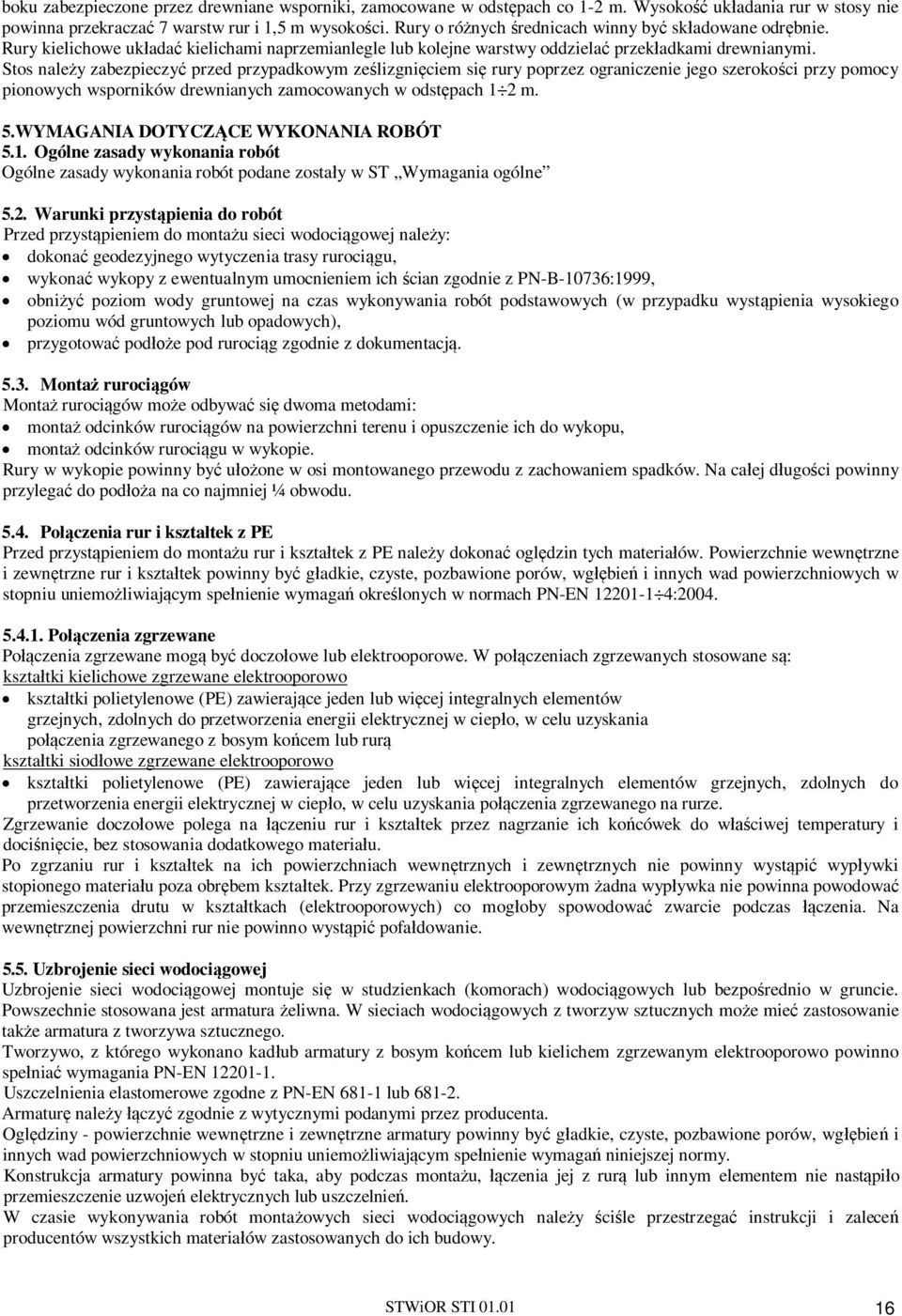 Stos nale y zabezpieczy przed przypadkowym ze lizgni ciem si rury poprzez ograniczenie jego szeroko ci przy pomocy pionowych wsporników drewnianych zamocowanych w odst pach 1 2 m. 5.