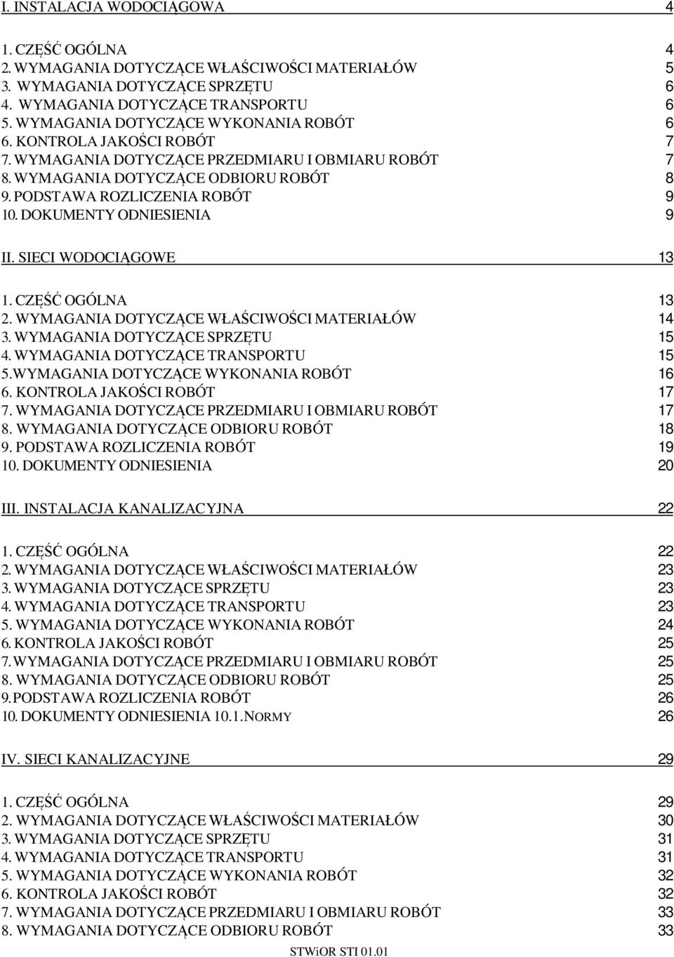 SIECI WODOCI GOWE 13 1. CZ OGÓLNA 13 2. WYMAGANIA DOTYCZ CE CIWO CI MATERIA ÓW 14 3. WYMAGANIA DOTYCZ CE SPRZ TU 15 4. WYMAGANIA DOTYCZ CE TRANSPORTU 15 5.WYMAGANIA DOTYCZ CE WYKONANIA ROBÓT 16 6.
