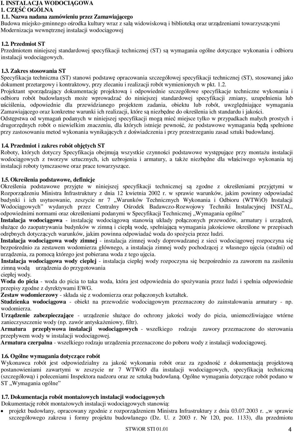 1. Nazwa nadana zamówieniu przez Zamawiaj cego Budowa miejsko-gminnego o rodka kultury wraz z sal widowiskow i bibliotek oraz urz dzeniami towarzysz cymi Modernizacja wewn trznej instalacji wodoci