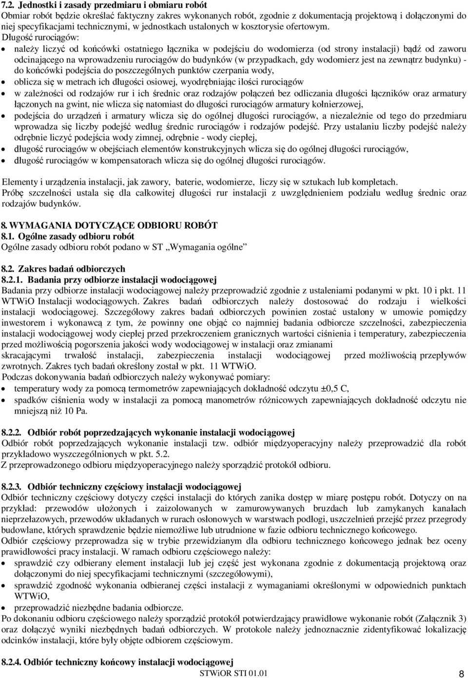 ugo ruroci gów: nale y liczy od ko cówki ostatniego cznika w podej ciu do wodomierza (od strony instalacji) b od zaworu odcinaj cego na wprowadzeniu ruroci gów do budynków (w przypadkach, gdy