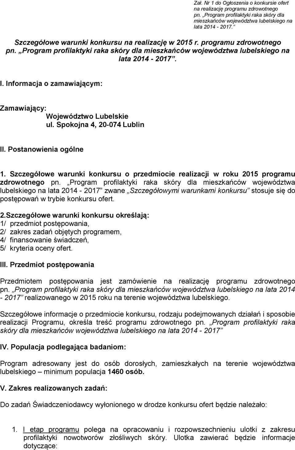 Informacja o zamawiającym: Zamawiający: Województwo Lubelskie ul. Spokojna 4, 20-074 Lublin II. Postanowienia ogólne 1.