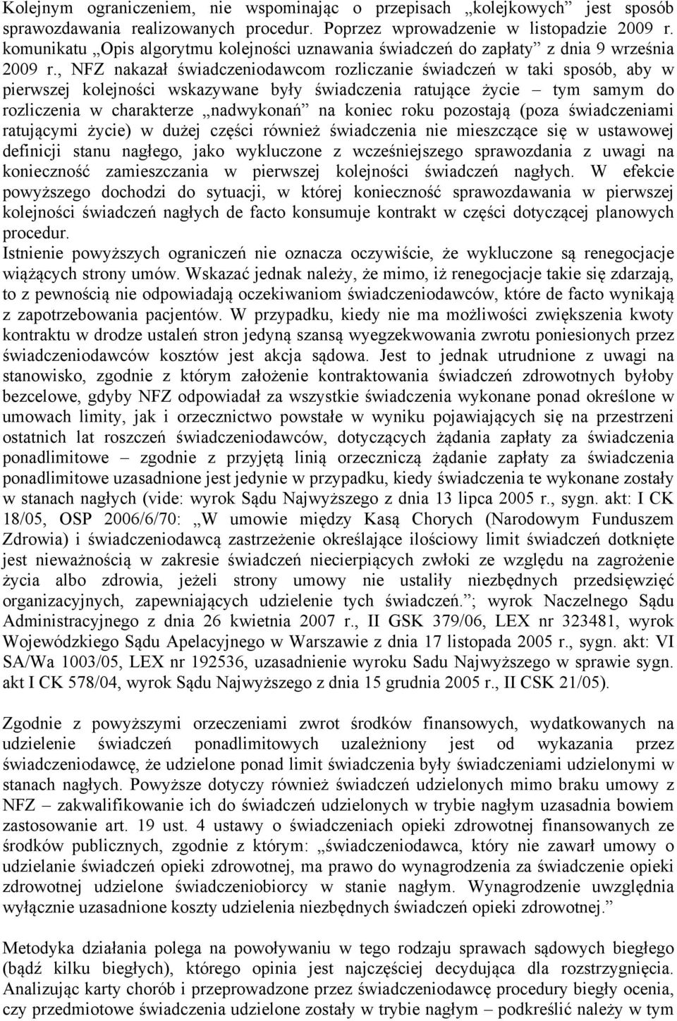 , NFZ nakazał świadczeniodawcom rozliczanie świadczeń w taki sposób, aby w pierwszej kolejności wskazywane były świadczenia ratujące życie tym samym do rozliczenia w charakterze nadwykonań na koniec