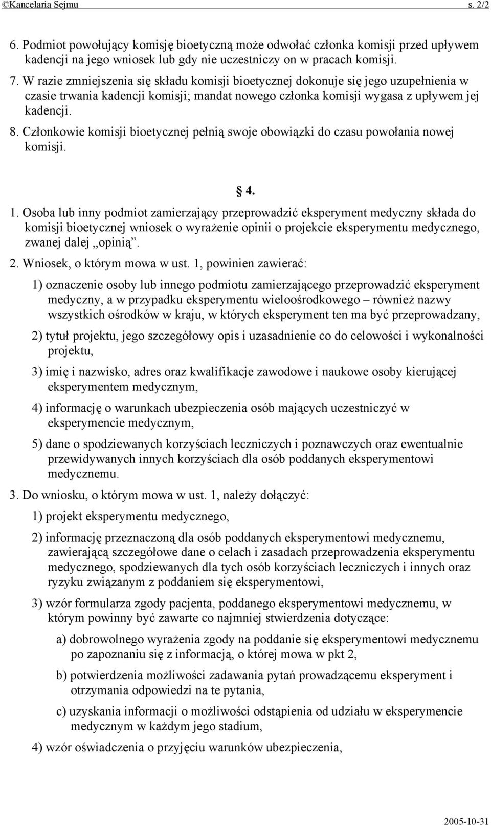 Członkowie komisji bioetycznej pełnią swoje obowiązki do czasu powołania nowej komisji. 4. 1.