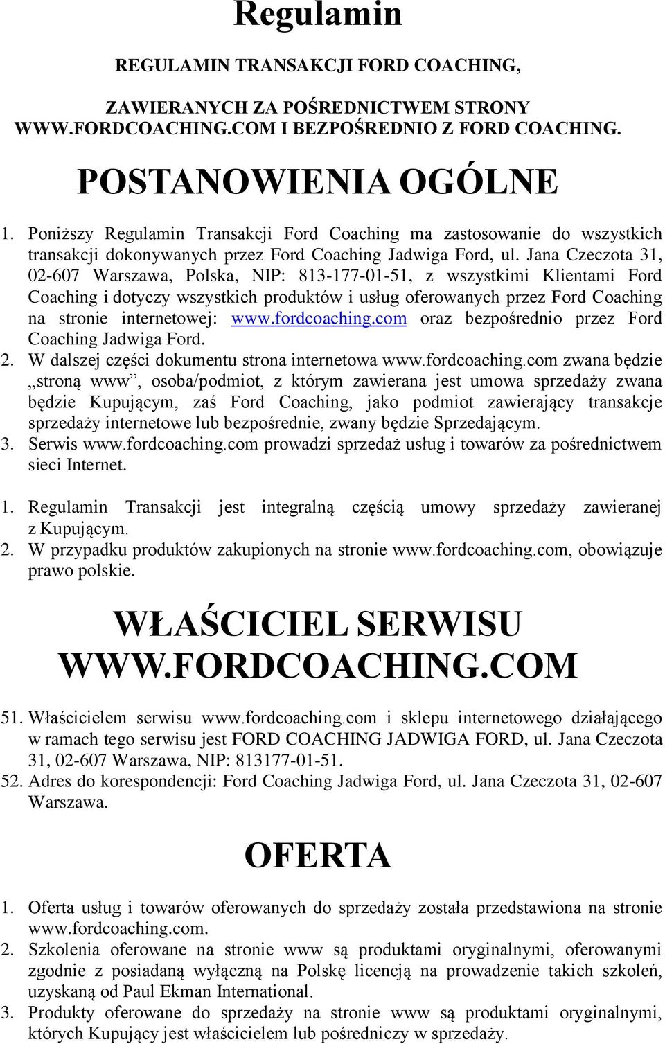 Jana Czeczota 31, 02-607 Warszawa, Polska, NIP: 813-177-01-51, z wszystkimi Klientami Ford Coaching i dotyczy wszystkich produktów i usług oferowanych przez Ford Coaching na stronie internetowej: www.