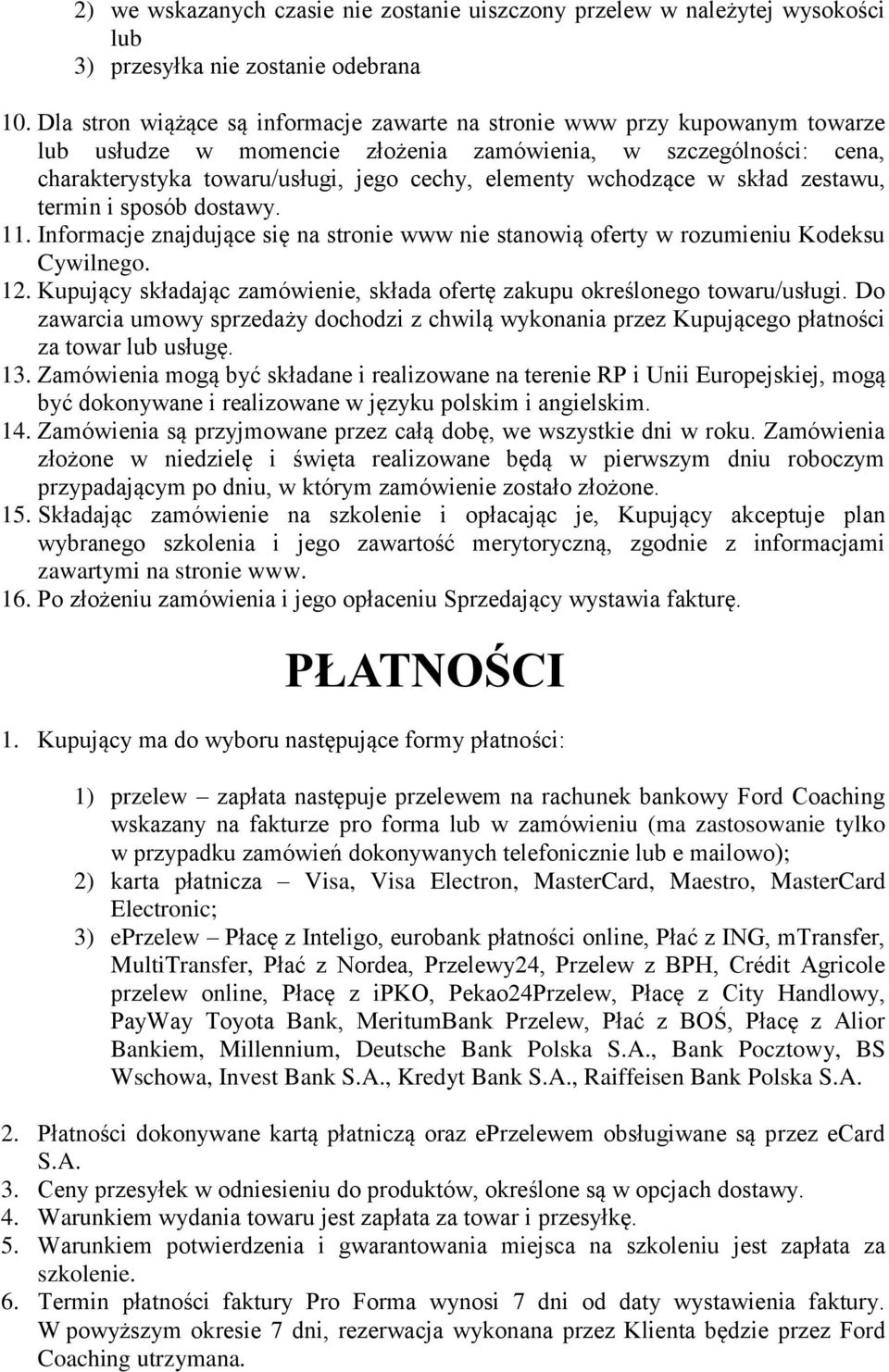 wchodzące w skład zestawu, termin i sposób dostawy. 11. Informacje znajdujące się na stronie www nie stanowią oferty w rozumieniu Kodeksu Cywilnego. 12.