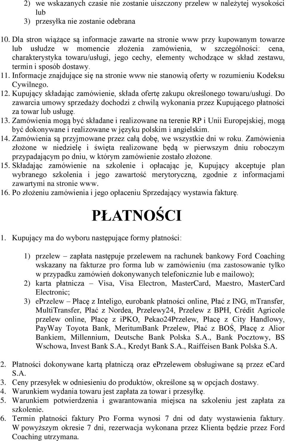 wchodzące w skład zestawu, termin i sposób dostawy. 11. Informacje znajdujące się na stronie www nie stanowią oferty w rozumieniu Kodeksu Cywilnego. 12.