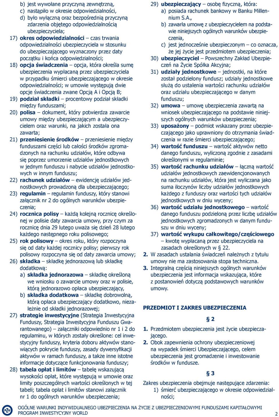 sumę ubezpieczenia wypłacaną przez ubezpieczyciela w przypadku śmierci ubezpieczającego w okresie odpowiedzialności; w umowie występują dwie opcje świadczenia zwane Opcją A i Opcją B; 19) podział