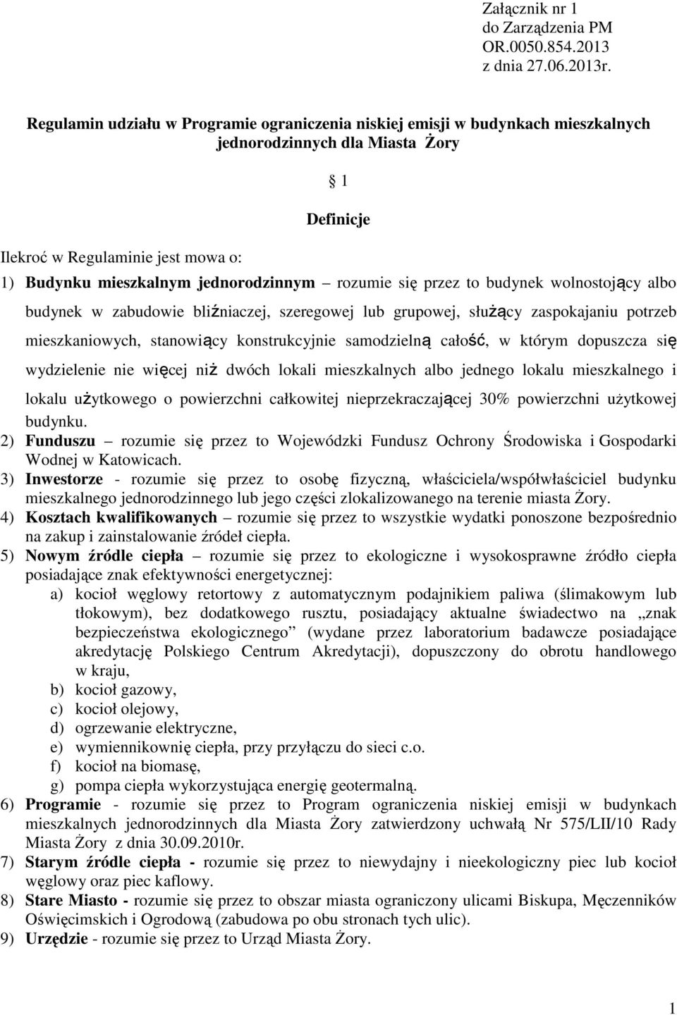 rozumie się przez to budynek wolnostojący albo budynek w zabudowie bliźniaczej, szeregowej lub grupowej, służący zaspokajaniu potrzeb mieszkaniowych, stanowiący konstrukcyjnie samodzielną całość, w