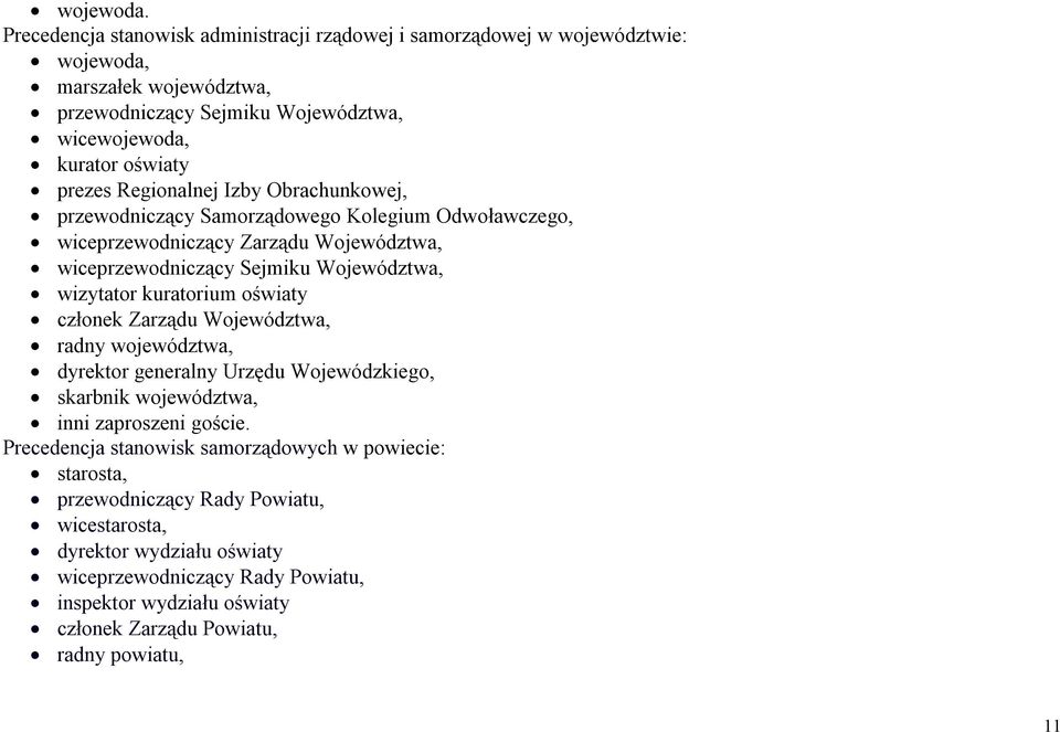 Regionalnej Izby Obrachunkowej, przewodniczący Samorządowego Kolegium Odwoławczego, wiceprzewodniczący Zarządu Województwa, wiceprzewodniczący Sejmiku Województwa, wizytator kuratorium