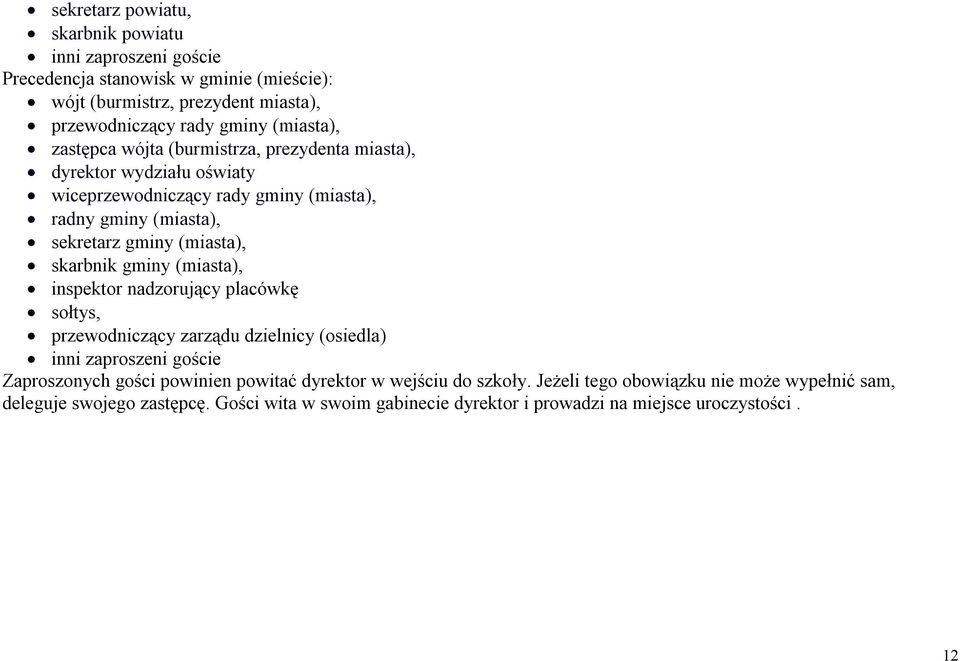 (miasta), skarbnik gminy (miasta), inspektor nadzorujący placówkę sołtys, przewodniczący zarządu dzielnicy (osiedla) inni zaproszeni goście Zaproszonych gości powinien