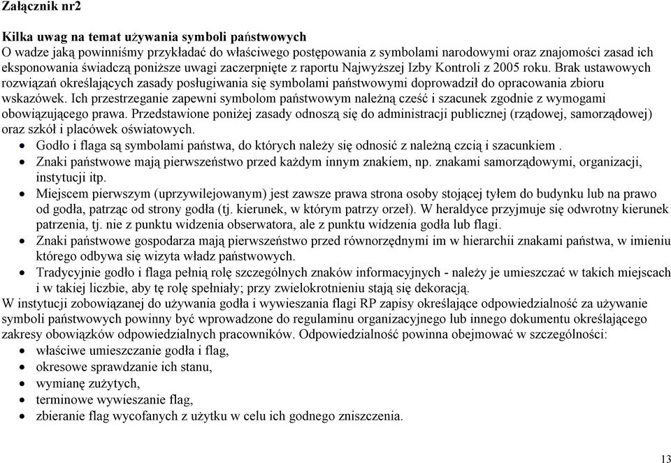 Brak ustawowych rozwiązań określających zasady posługiwania się symbolami państwowymi doprowadził do opracowania zbioru wskazówek.
