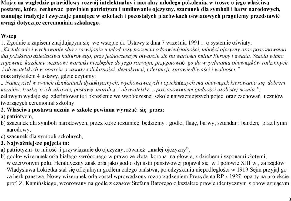 Zgodnie z zapisem znajdującym się we wstępie do Ustawy z dnia 7 września 1991 r.
