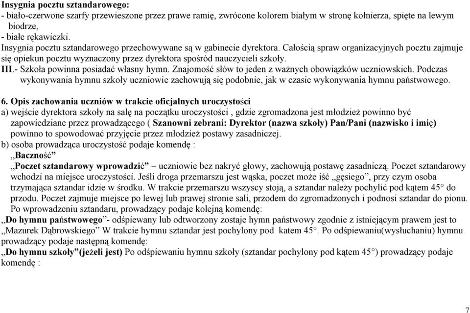 - Szkoła powinna posiadać własny hymn. Znajomość słów to jeden z ważnych obowiązków uczniowskich.