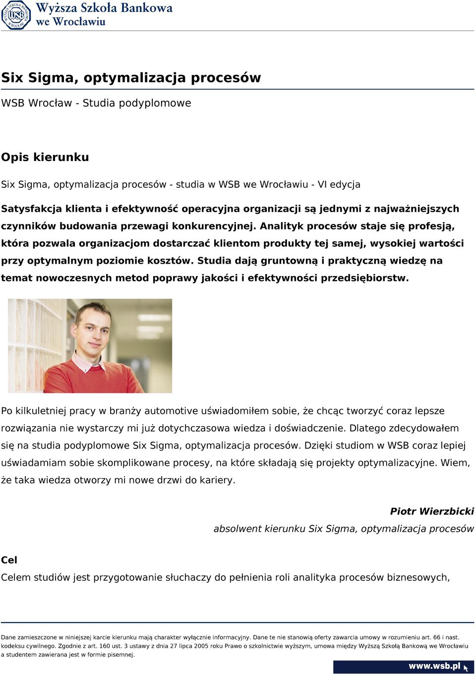 Analityk procesów staje się profesją, która pozwala organizacjom dostarczać klientom produkty tej samej, wysokiej wartości przy optymalnym poziomie kosztów.