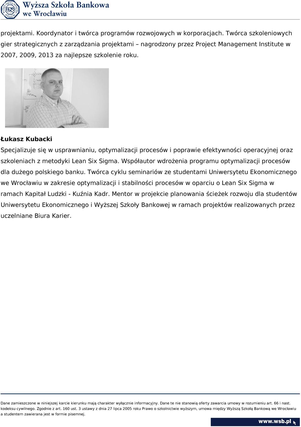 Łukasz Kubacki Specjalizuje się w usprawnianiu, optymalizacji procesów i poprawie efektywności operacyjnej oraz szkoleniach z metodyki Lean Six Sigma.