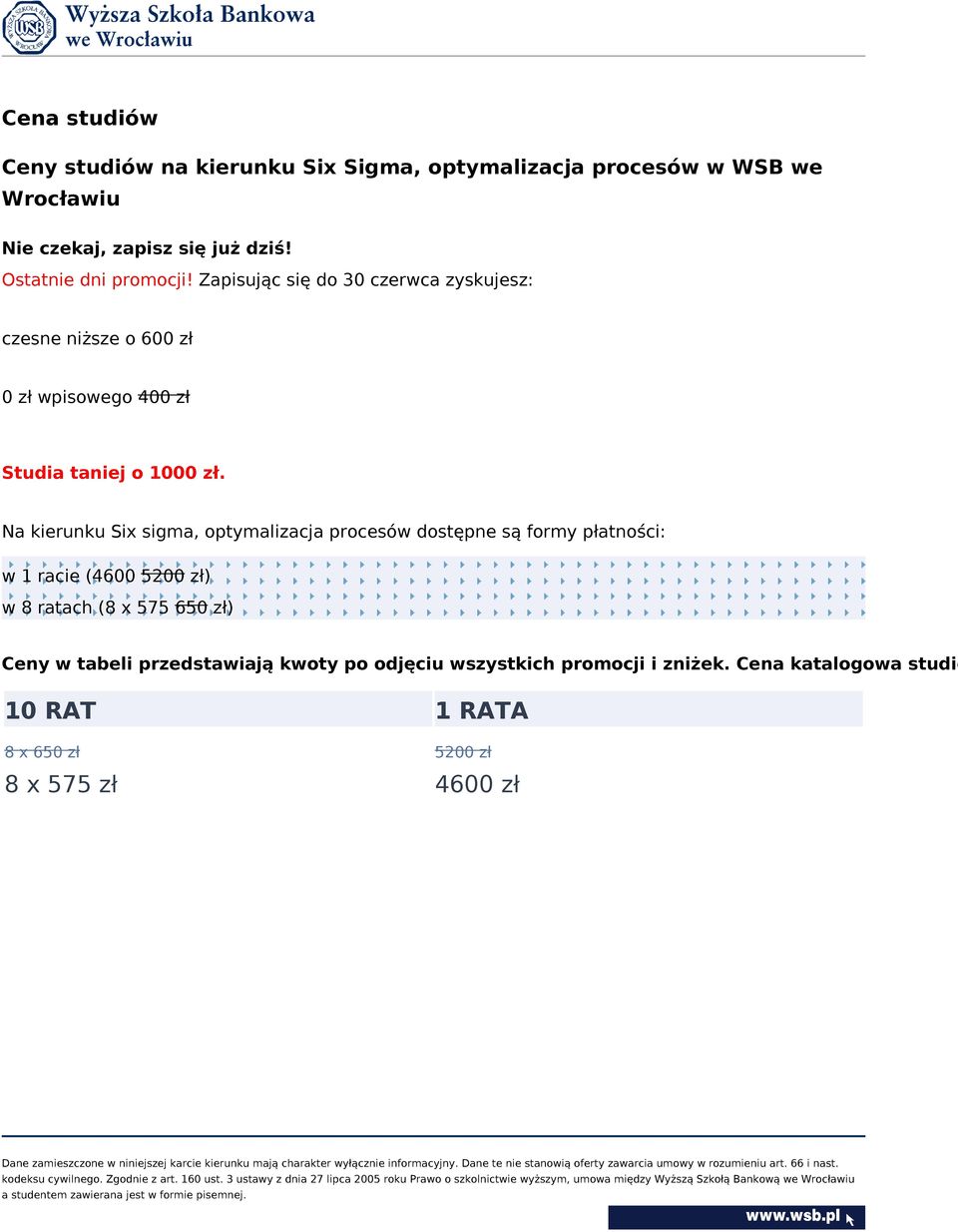 Na kierunku Six sigma, optymalizacja procesów dostępne są formy płatności: w 1 racie (4600 5200 zł) w 8 ratach (8 x 575 650 zł) Ceny