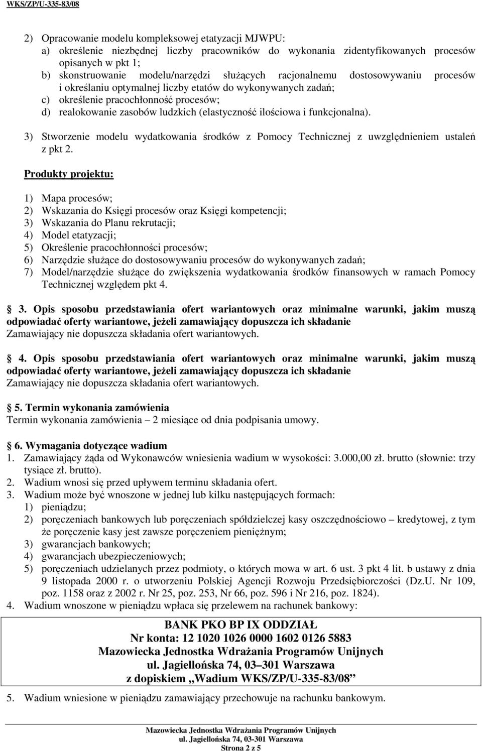 funkcjonalna). 3) Stworzenie modelu wydatkowania środków z Pomocy Technicznej z uwzględnieniem ustaleń z pkt 2.