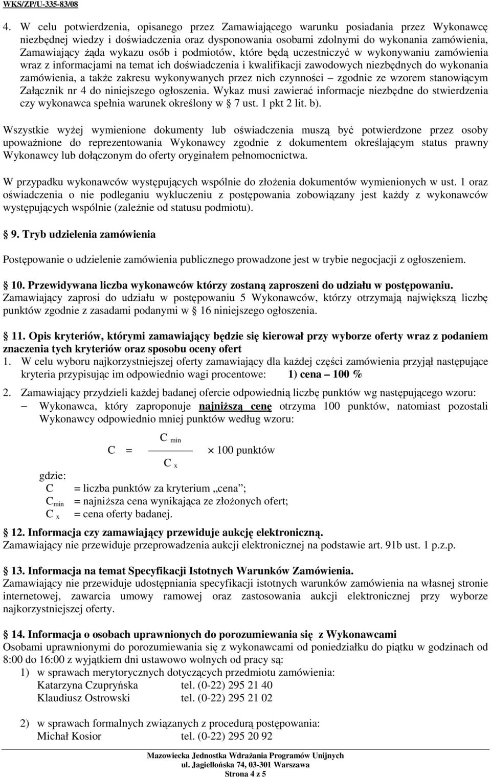 zakresu wykonywanych przez nich czynności zgodnie ze wzorem stanowiącym Załącznik nr 4 do niniejszego ogłoszenia.