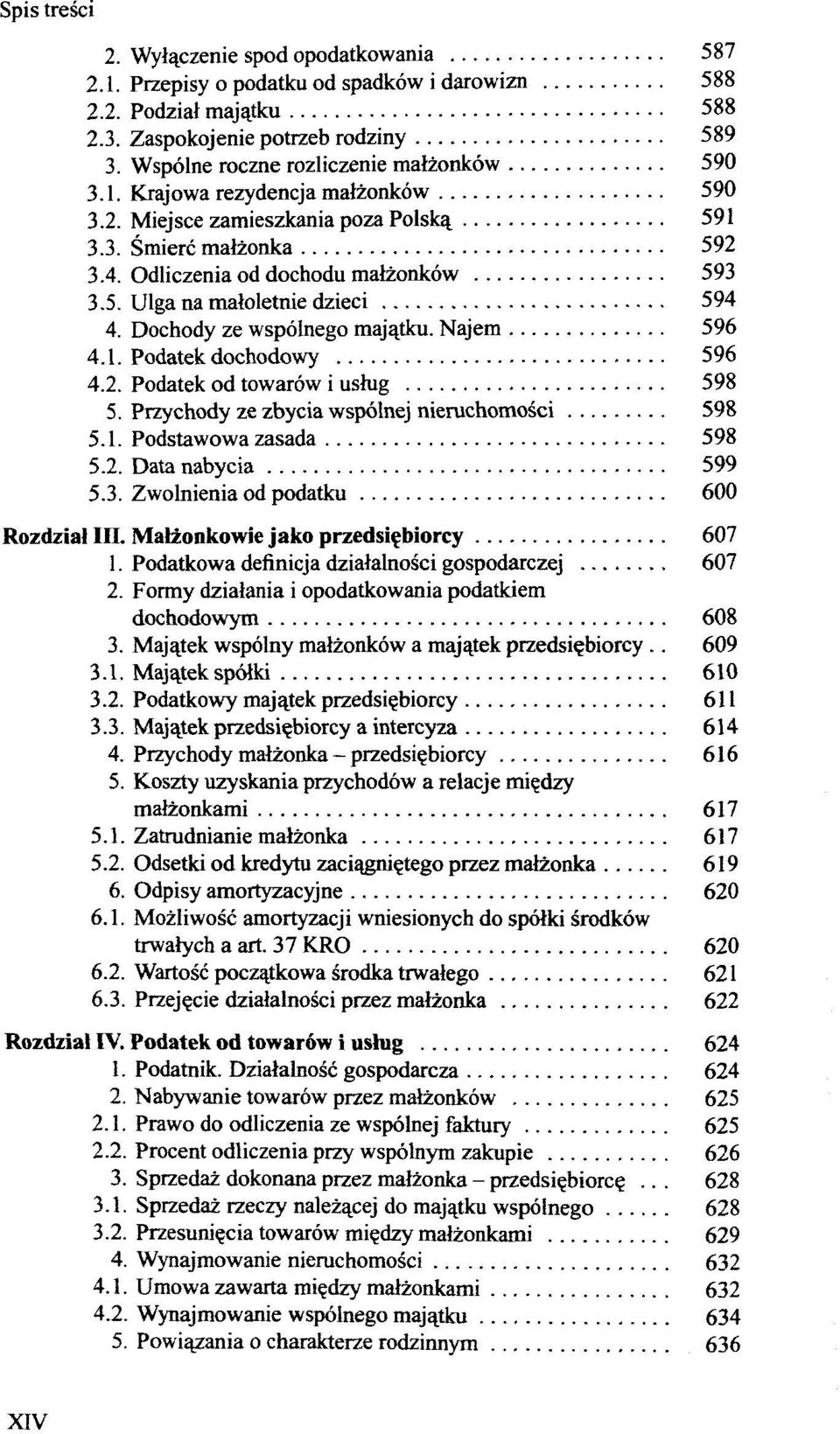 2. Podatek od towaröw i ushig 598 5. Przychody ze zbycia wspölnej nieruchomosci 598 5.1. Podstawowa zasada 598 5.2. Data nabycia 599 5.3. Zwolnienia od podatku 600 Rozdzial III.