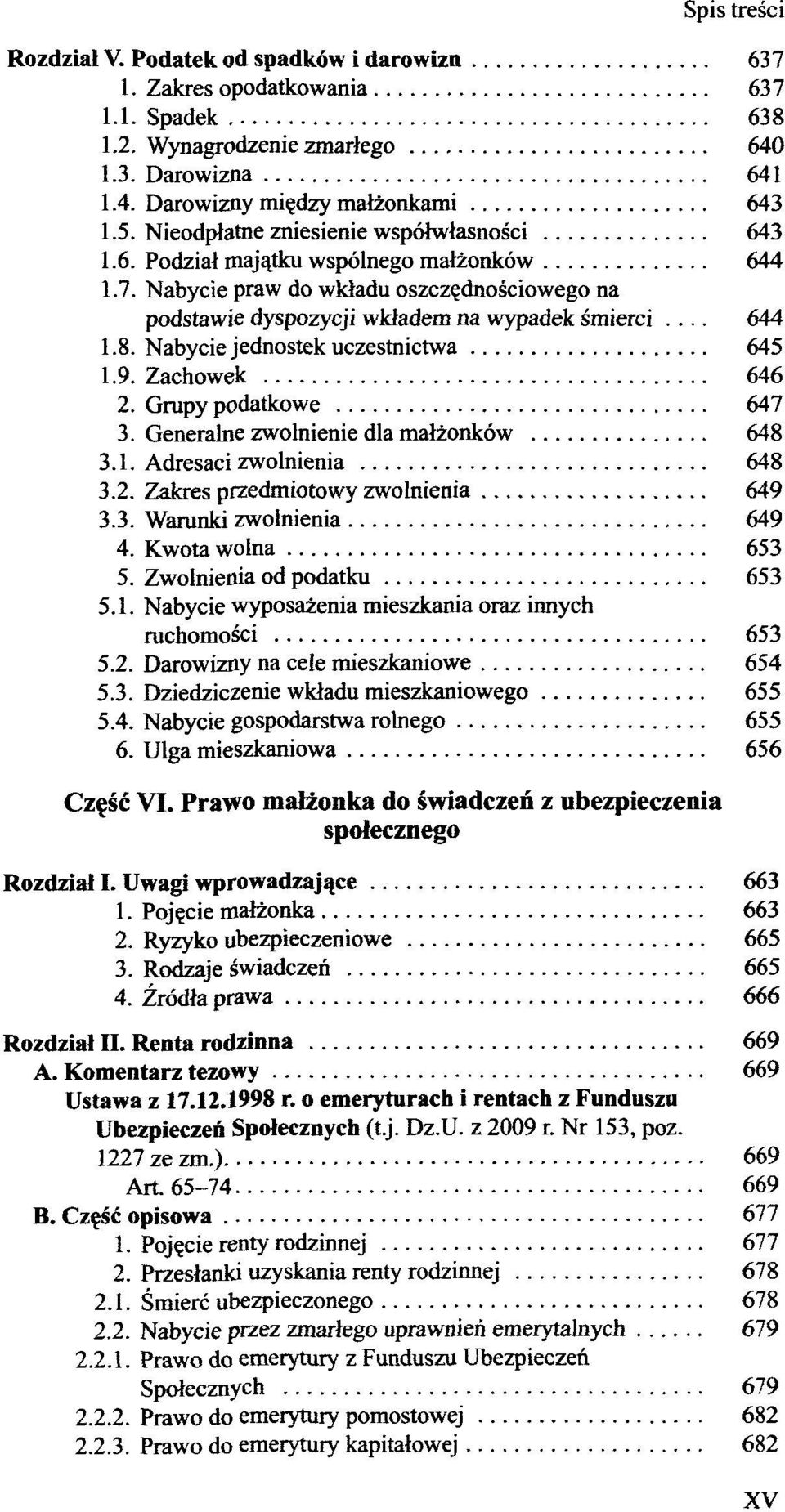 Nabycie jednostek uczestnictwa 645 1.9. Zachowek 646 2. Grupy podatkowe 647 3. Generaine zwolnienie dla malzonköw 648 3.1. Adresaci zwolnienia 648 3.2. Zakres przedmiotowy zwolnienia 649 3.3. Warunki zwolnienia 649 4.