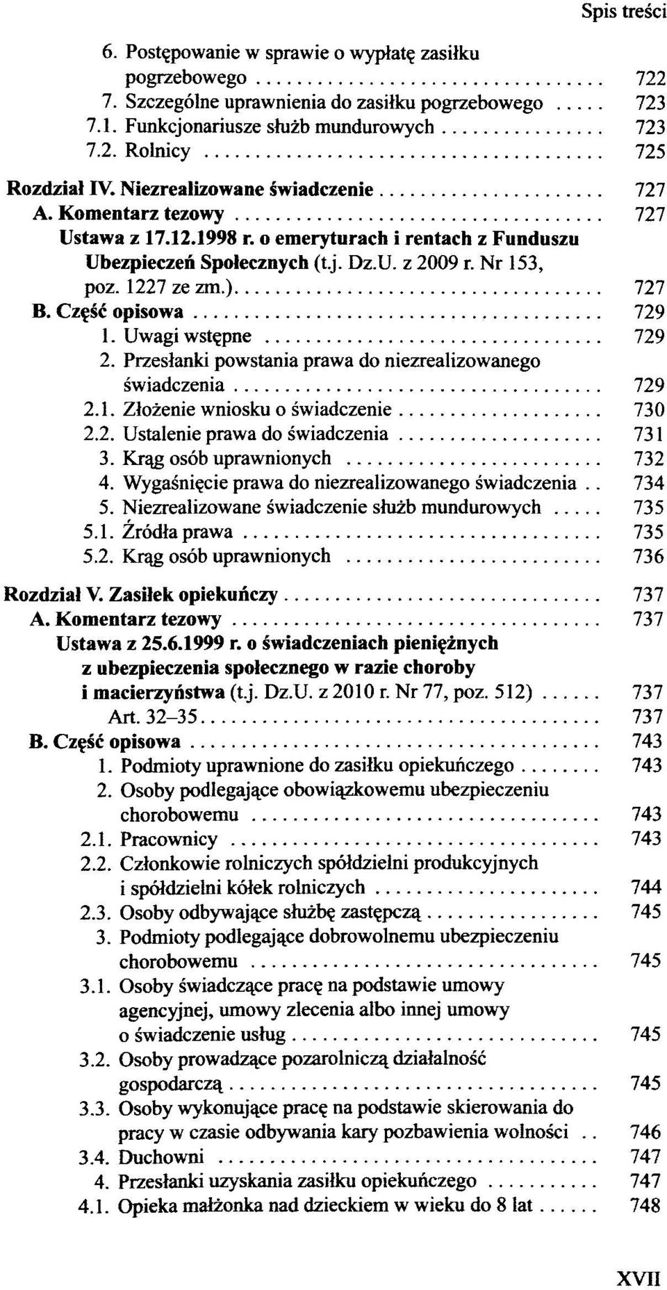 Cz$sc opisowa 729 1. Uwagi wstepne 729 2. Przeslanki powstania prawa do niezrealizowanego swiadczenia 729 2.1. Zlozenie wniosku o swiadczenie 730 2.2. Ustalenie prawa do swiadczenia 731 3.