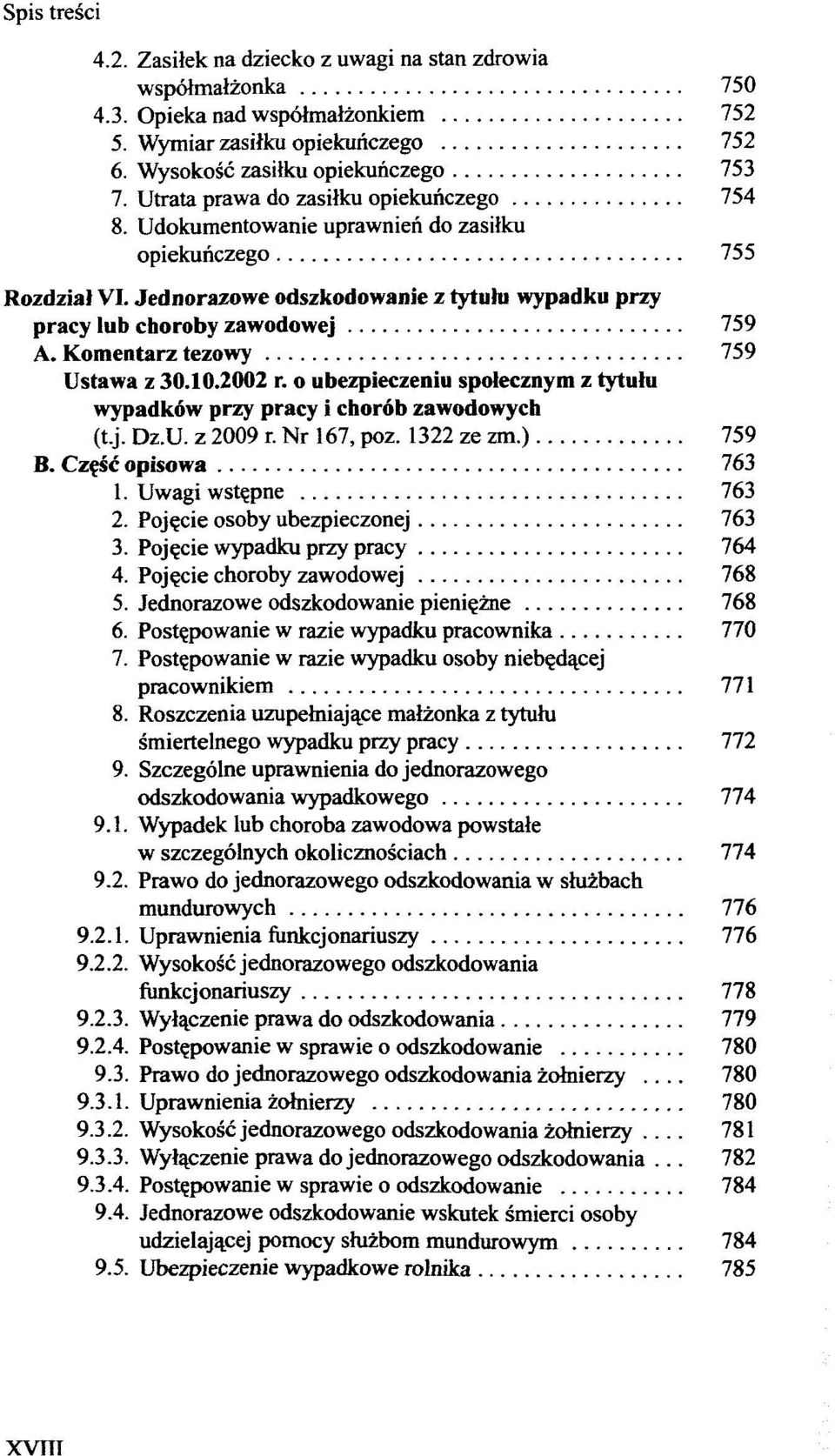 Komentarz tezowy 759 Ustawa z 30.10.2002 r. o ubezpieczeniu spolecznym z tytutu wypadkow przy pracy i chorob zawodowych (t.j. Dz.U. z 2009 r. Nr 167, poz. 1322 ze zm.) 759 B. Czesc opisowa 763 1.