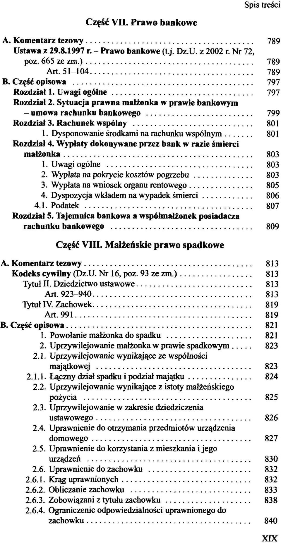 Wyptaty dokonywane przez bank w razie smierci malzonka 803 1. Uwagi ogölne 803 2. Wyplata na pokrycie kosztöw pogrzebu 803 3. Wypiata na wniosek organu rentowego 805 4.