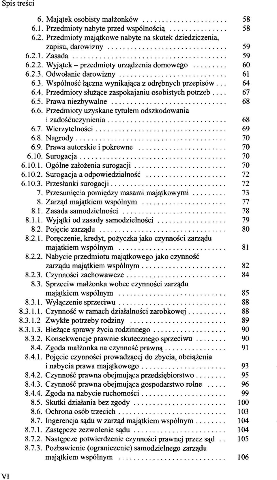 7. Wierzytelnosci 69 6.8. Nagrody 70 6.9. Prawa autorskie i pokrewne 70 6.10. Surogacja 70 6.10.1. Ogölne zalozenia surogacji 70 6.10.2. Surogacja a odpowiedzialnosc 72 6.10.3.