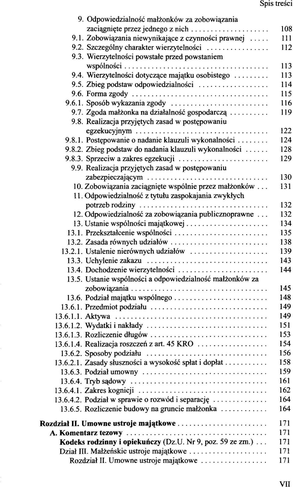 7. Zgoda matzonka na dzialalnosc gospodarcz^ 119 9.8. Realizacja przyj^tych zasad w postepowaniu egzekucyjnym 122 9.8.1. Postepowanie o nadanie klauzuli wykonalnosci 124 9.8.2. Zbieg podstaw do nadania klauzuli wykonalnosci 128 9.