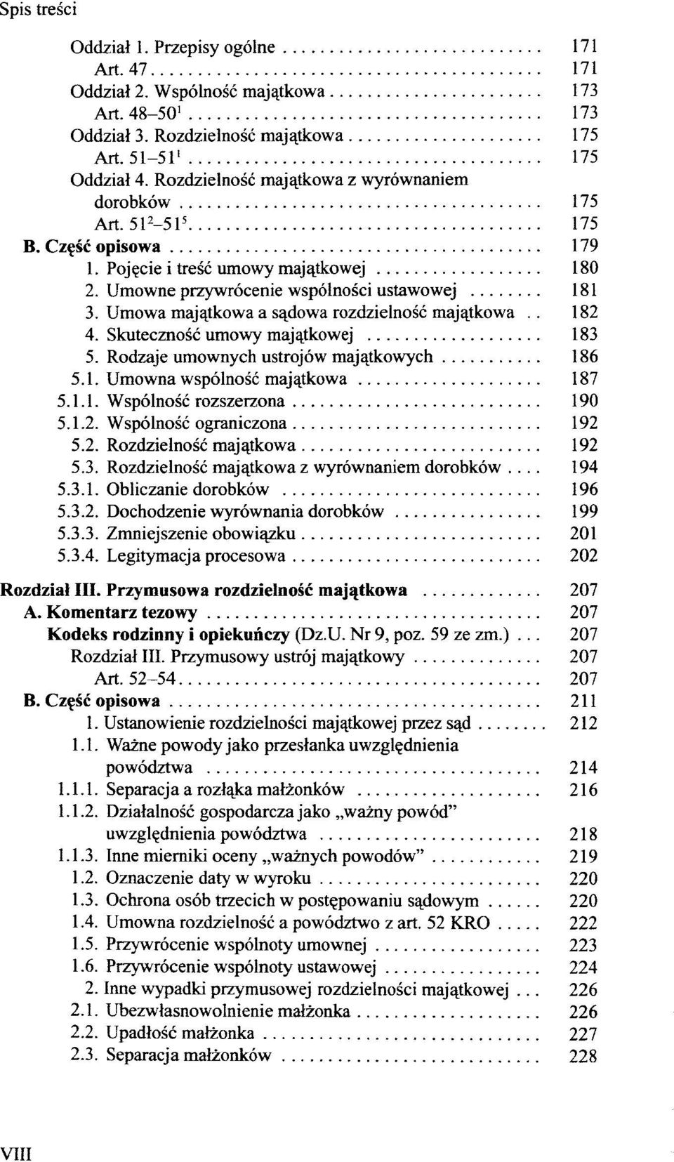 Umowa majatkowa a sadowa rozdzielnosc majatkowa.. 182 4. Skutecznosc umowy majatkowej 183 5. Rodzaje umownych ustrojöw maja_tkowych 186 5.1. Umowna wspölnosc majatkowa 187 5.1.1. Wspölnosc rozszerzona 190 5.
