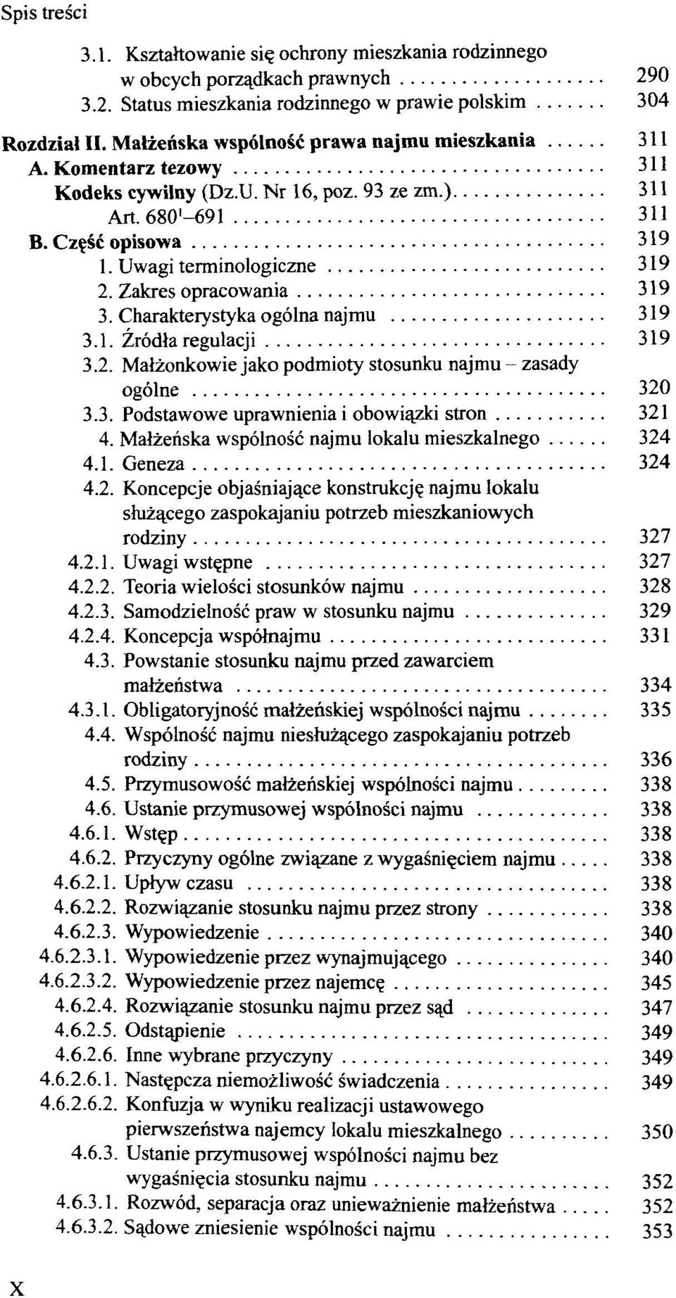 Zakres opracowania 319 3. Charakterystyka ogölna najmu 319 3.1. Zrödla regulacji 319 3.2. Malzonkowie jako podmioty stosunku najmu - zasady ogölne 320 3.3. Podstawowe uprawnienia i obowiazki stron 321 4.