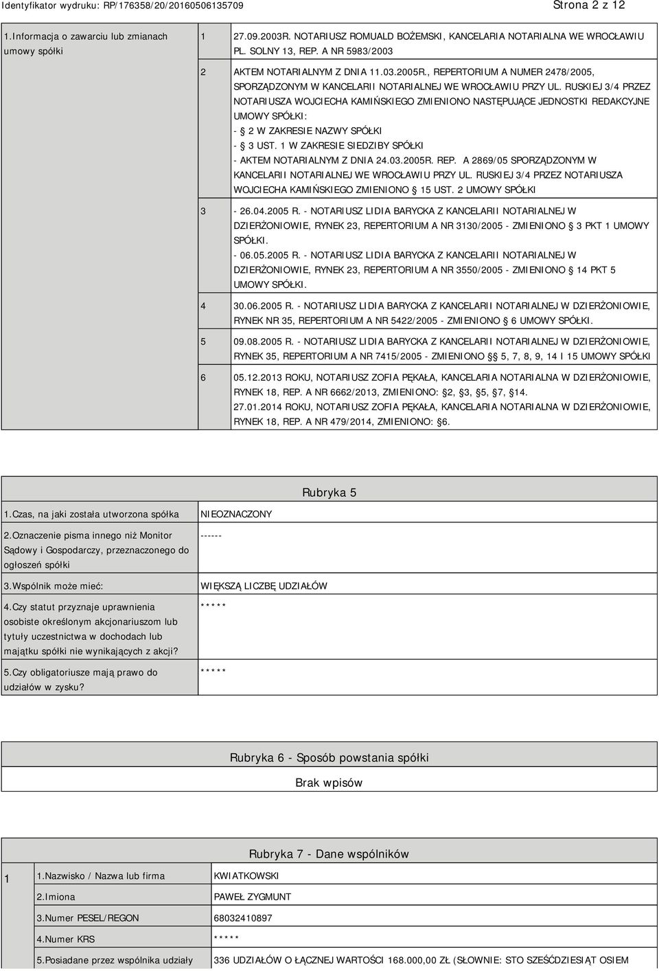 RUSKIEJ 3/4 PRZEZ NOTARIUSZA WOJCIECHA KAMIŃSKIEGO ZMIENIONO NASTĘPUJĄCE JEDNOSTKI REDAKCYJNE UMOWY SPÓŁKI: - 2 W ZAKRESIE NAZWY SPÓŁKI - 3 UST.