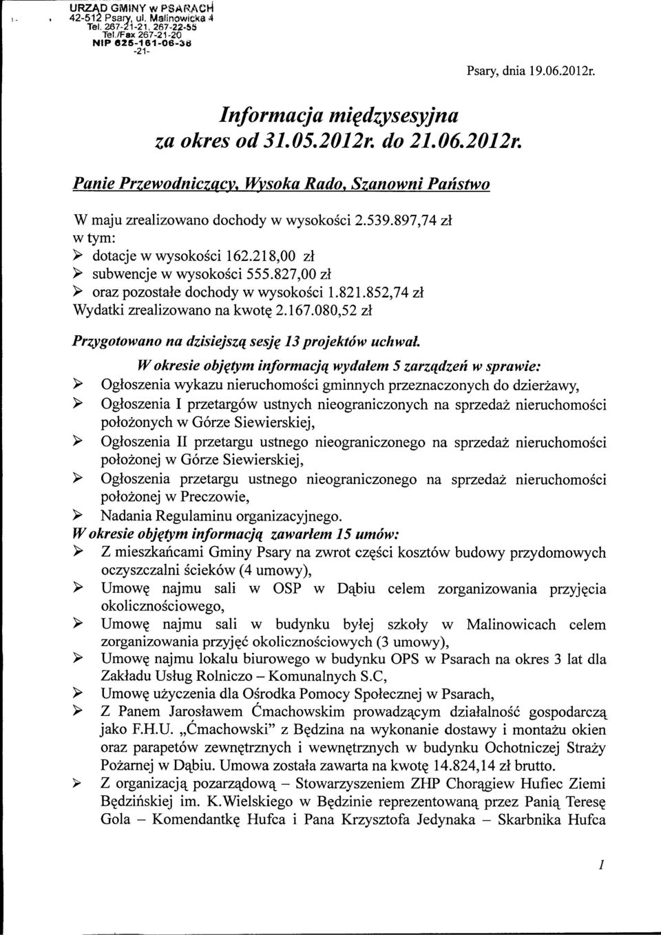 827,00 zl > oraz pozostale dochody w wysokosci 1.821.852,74 zl Wydatki zrealizowano na kwot? 2.167.080,52 zl Przygotowano na dzisiejszq sesje 13 projektow uchwal. Wokresie objetym informacjq.