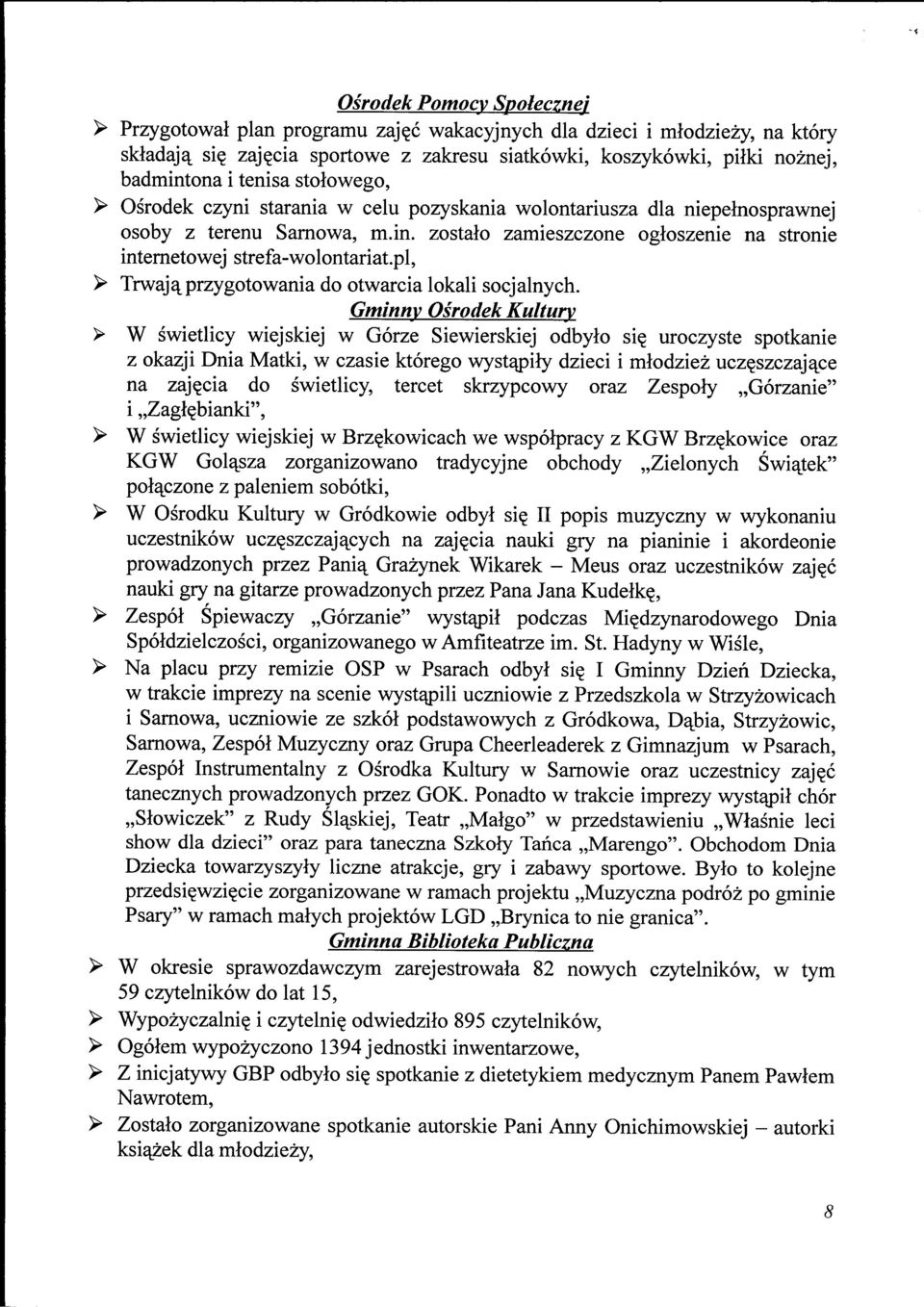 cia sportowe z zakresu siatkowki, koszykowki, pilki noznej, badmintona i tenisa stolowego, > Osrodek czyni starania w celu pozyskania wolontariusza dla niepelnosprawnej osoby z terenu Sarnowa, m.in. zostalo zamieszczone ogloszenie na stronie internetowej strefa-wolontariat.
