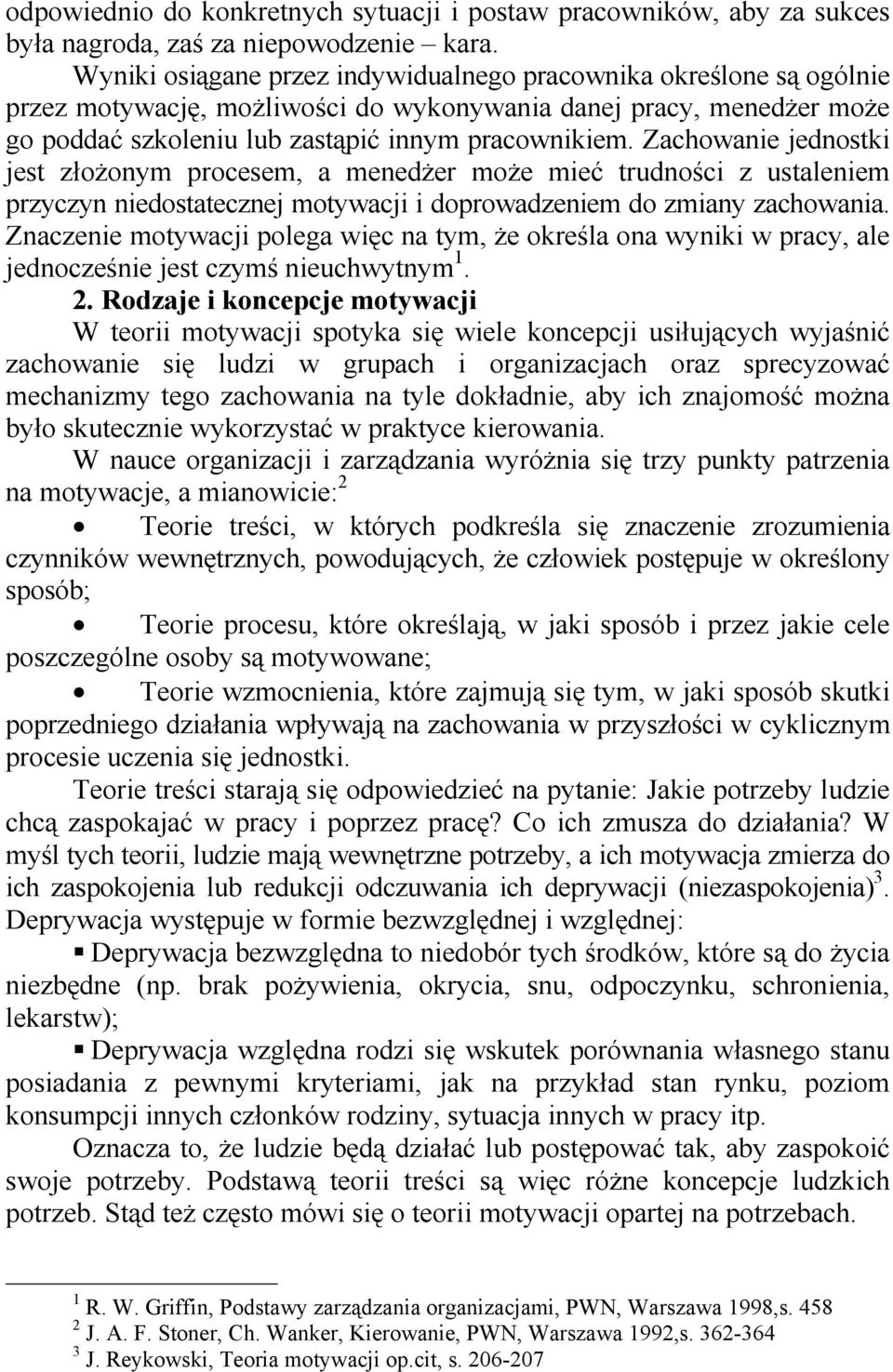 Zachowanie jednostki jest złożonym procesem, a menedżer może mieć trudności z ustaleniem przyczyn niedostatecznej motywacji i doprowadzeniem do zmiany zachowania.