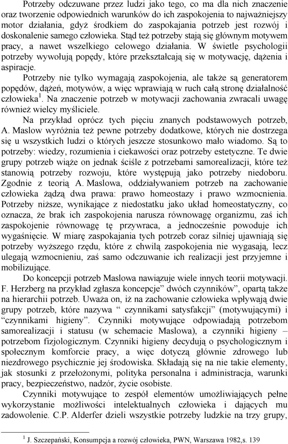 W świetle psychologii potrzeby wywołują popędy, które przekształcają się w motywację, dążenia i aspiracje.