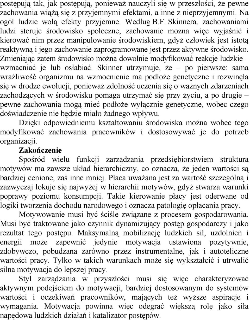 zaprogramowane jest przez aktywne środowisko. Zmieniając zatem środowisko można dowolnie modyfikować reakcje ludzkie wzmacniać je lub osłabiać.