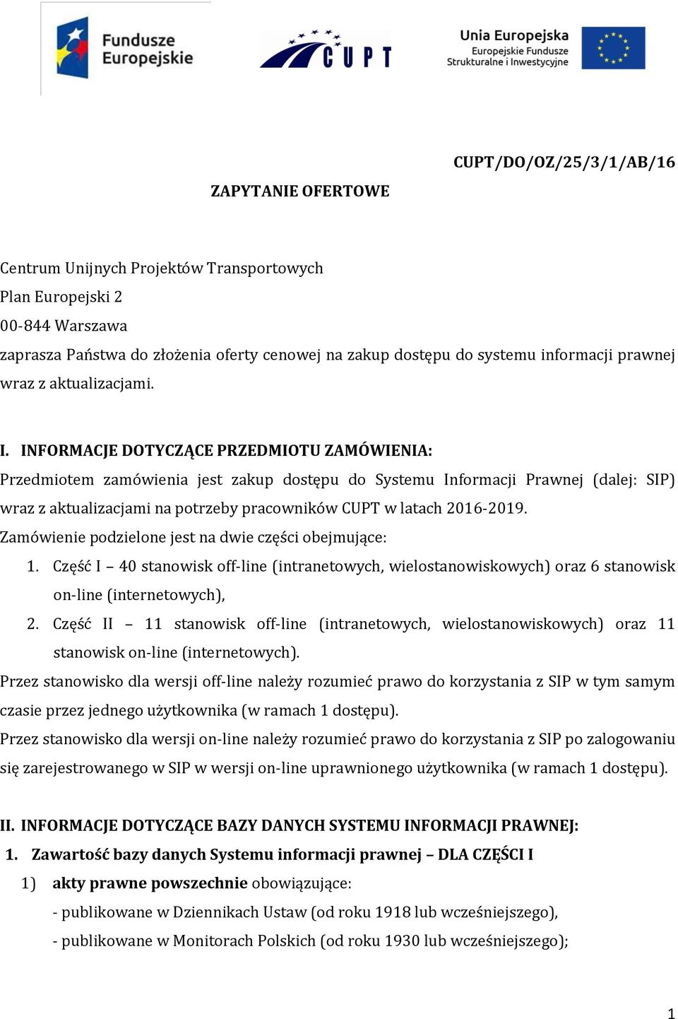 INFORMACJE DOTYCZĄCE PRZEDMIOTU ZAMÓWIENIA: Przedmiotem zamówienia jest zakup dostępu do Systemu Informacji Prawnej (dalej: SIP) wraz z aktualizacjami na potrzeby pracowników CUPT w latach 2016-2019.