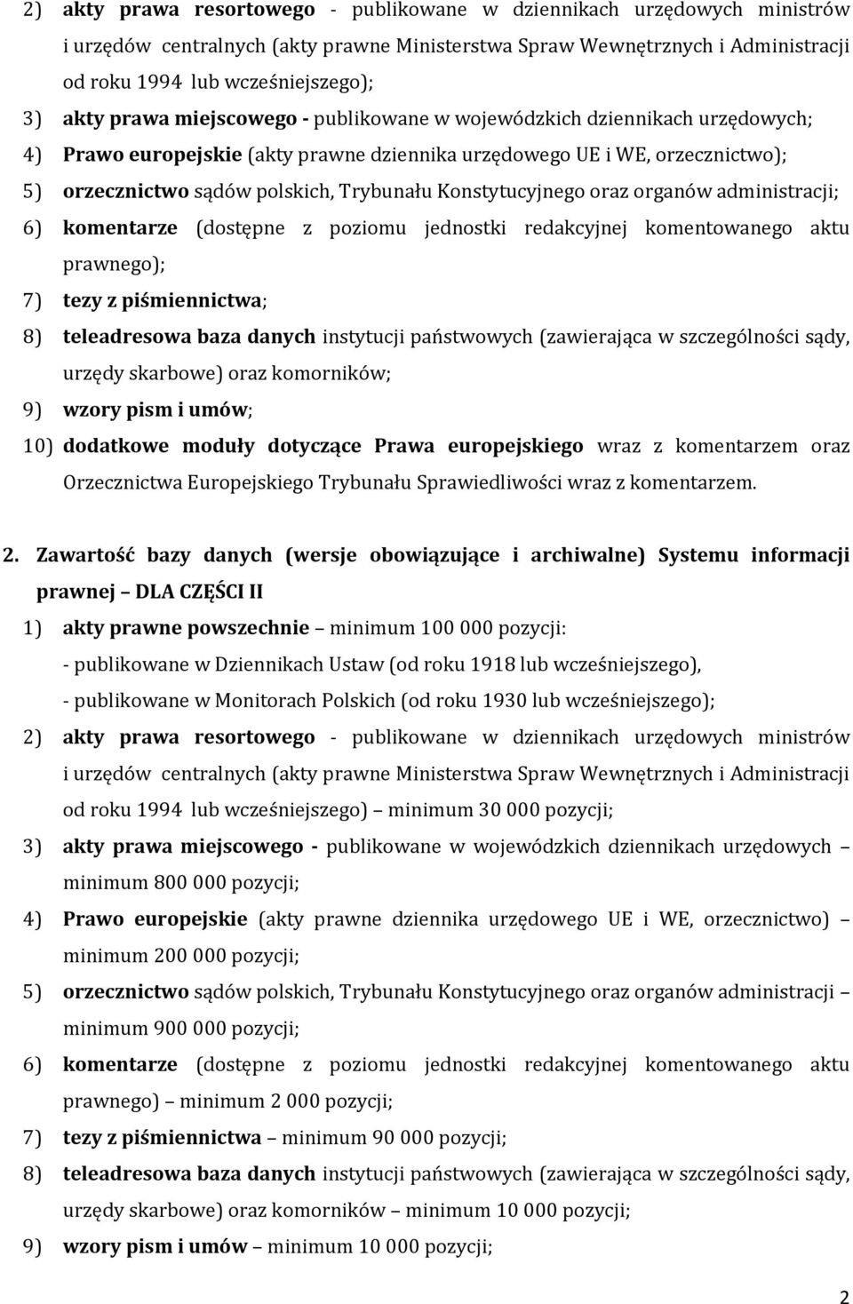 Konstytucyjnego oraz organów administracji; 6) komentarze (dostępne z poziomu jednostki redakcyjnej komentowanego aktu prawnego); 7) tezy z piśmiennictwa; 8) teleadresowa baza danych instytucji