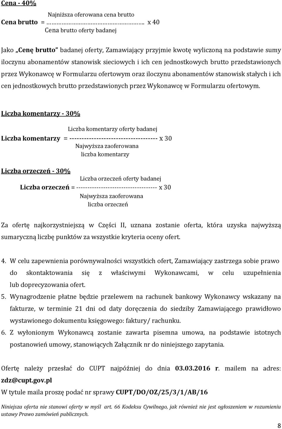 przedstawionych przez Wykonawcę w Formularzu ofertowym oraz iloczynu abonamentów stanowisk stałych i ich cen jednostkowych brutto przedstawionych przez Wykonawcę w Formularzu ofertowym.