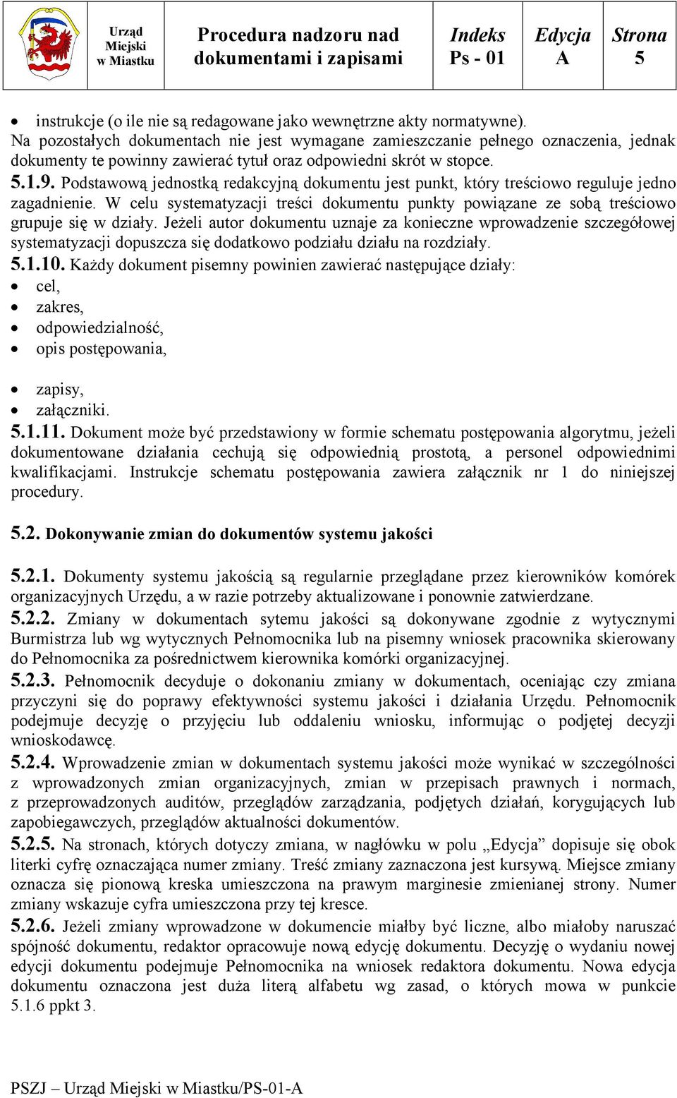 Podstawową jednostką redakcyjną dokumentu jest punkt, który treściowo reguluje jedno zagadnienie. W celu systematyzacji treści dokumentu punkty powiązane ze sobą treściowo grupuje się w działy.