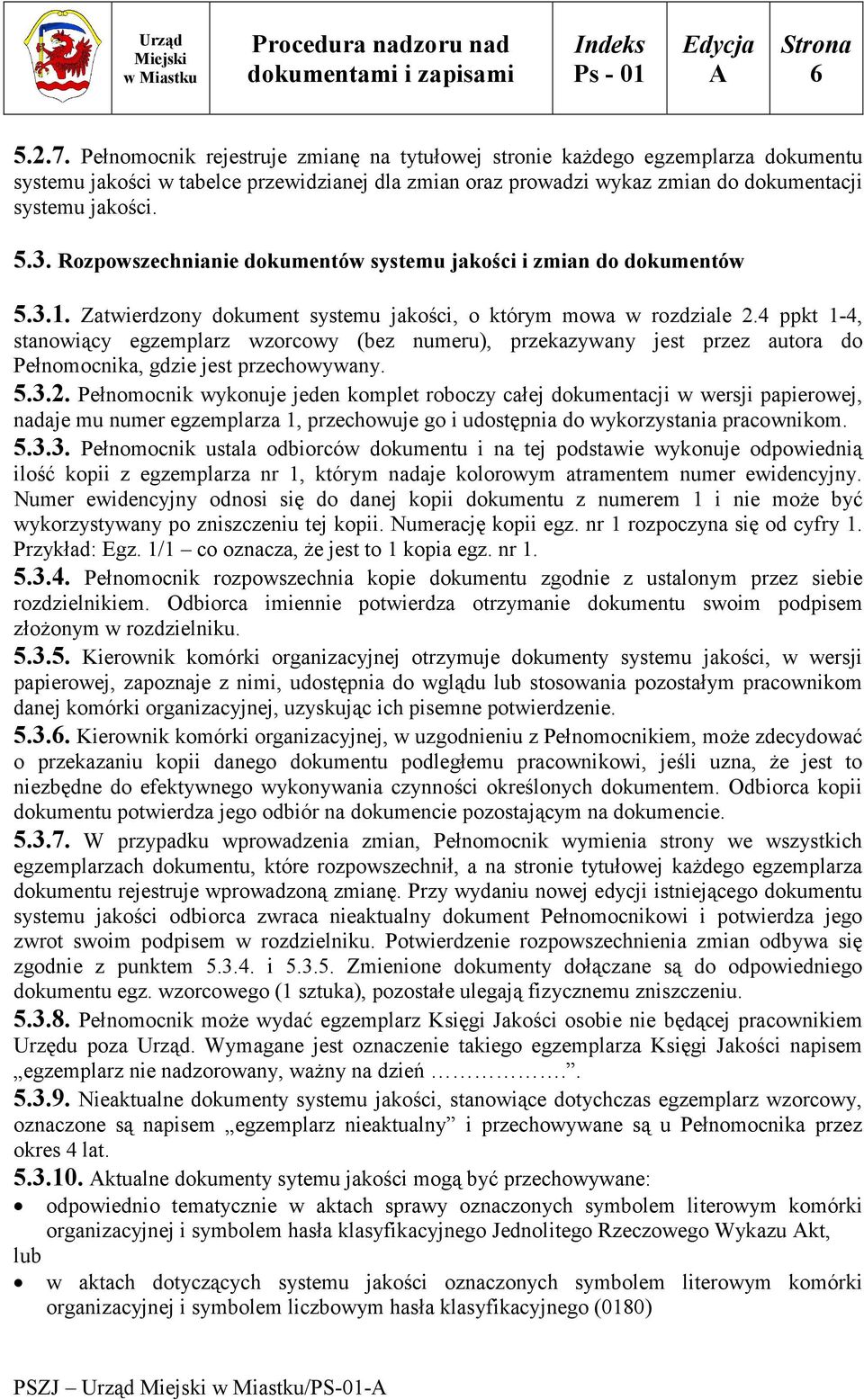 4 ppkt 1-4, stanowiący egzemplarz wzorcowy (bez numeru), przekazywany jest przez autora do Pełnomocnika, gdzie jest przechowywany. 5.3.2.