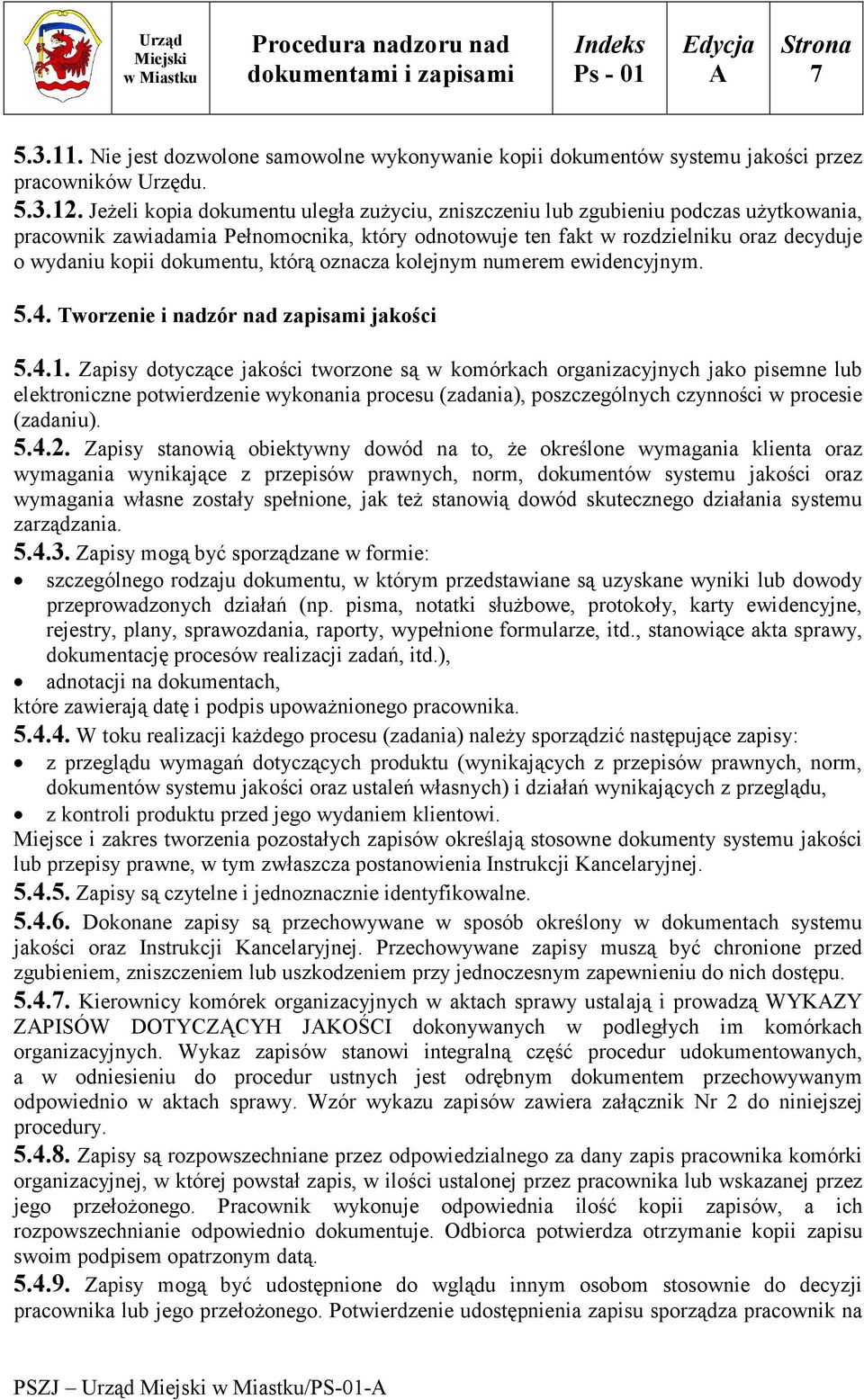 dokumentu, którą oznacza kolejnym numerem ewidencyjnym. 5.4. Tworzenie i nadzór nad zapisami jakości 5.4.1.