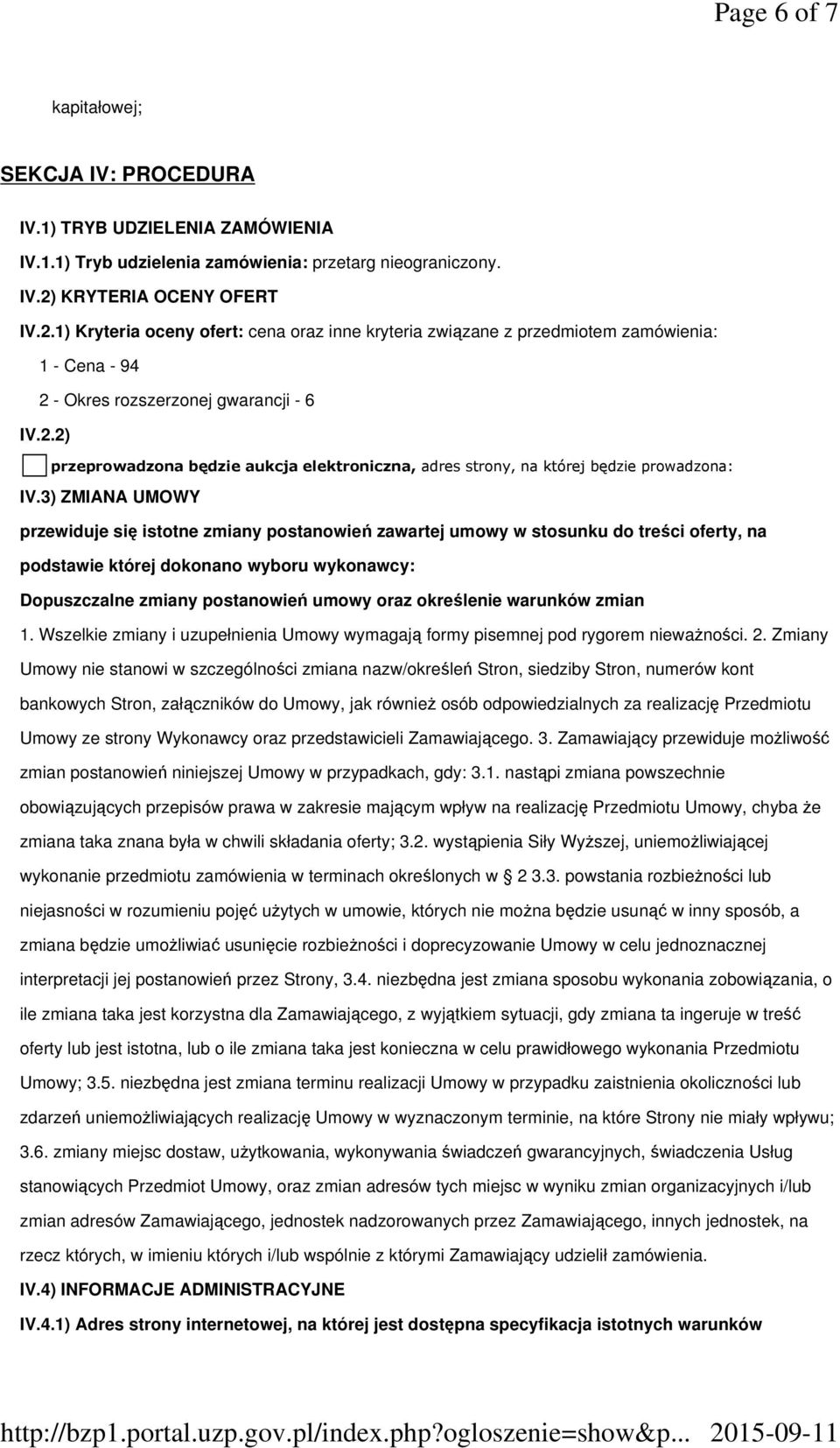 3) ZMIANA UMOWY przewiduje się istotne zmiany postanowień zawartej umowy w stosunku do treści oferty, na podstawie której dokonano wyboru wykonawcy: Dopuszczalne zmiany postanowień umowy oraz